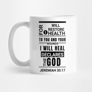 For I will restore health to you, and your wounds I will heal, declares the Lord.- Jeremiah 30:17 Mug